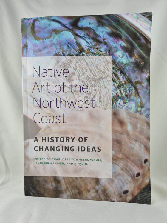 Native Art of the Northwest Coast: A History of Changing Ideas - paperback