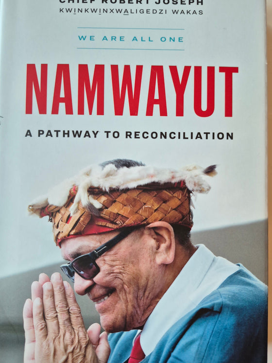 Namwayut—We Are All One: A Pathway to Reconciliation by Chief Robert Joseph.