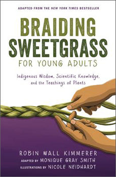 Braiding Sweetgrass for Young Adults Indigenous Wisdom, Scientific Knowledge, and the Teachings of Plants