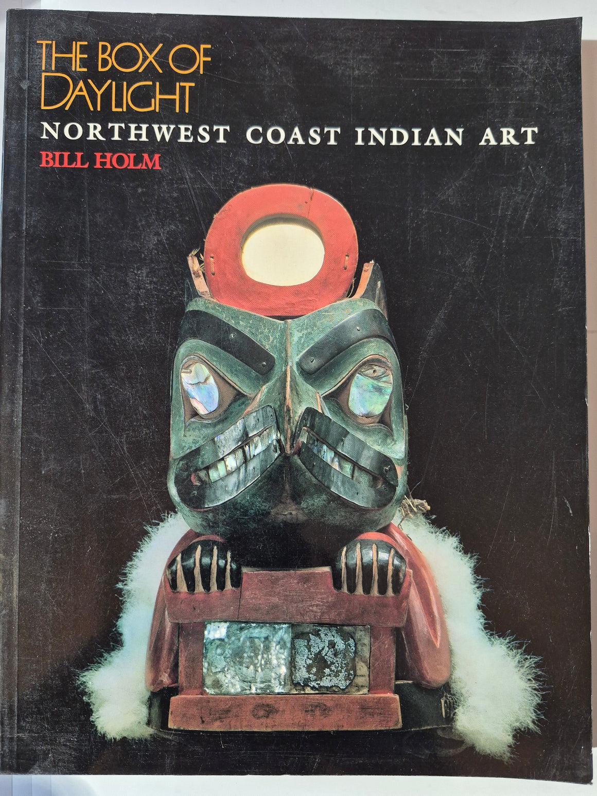 The Box of Daylight: Northwest Coast Indian Art by Bill Holm