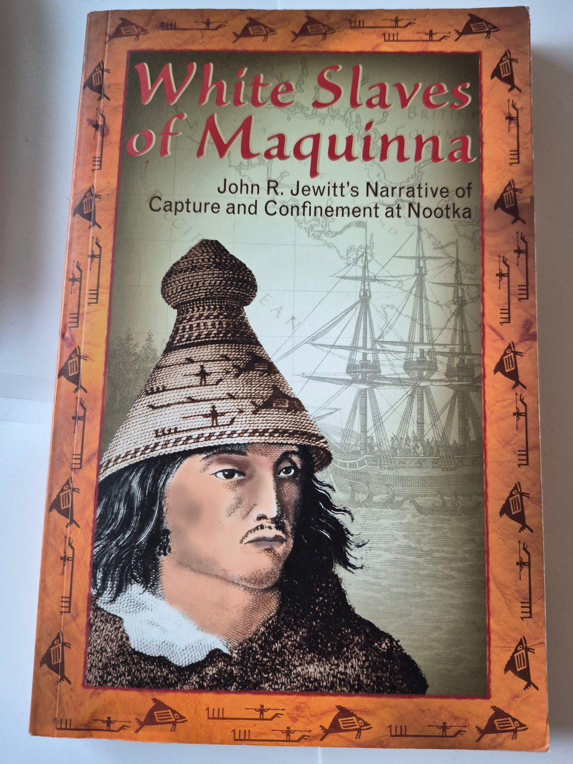 White Slaves of Maquinna: John R. Jewitt's Narrative of Capture and Confinement at Nootka