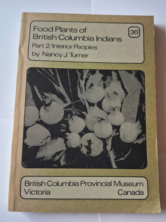 Food Plants of British Columbia Indians, Part 2: Interior Peoples (Handbook No. 36) written by ethnobotanist Nancy J. Turner