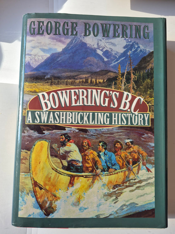 Bowering's B.C.: A Swashbuckling History written by Canadian author and former Parliamentary Poet Laureate George Bowering
