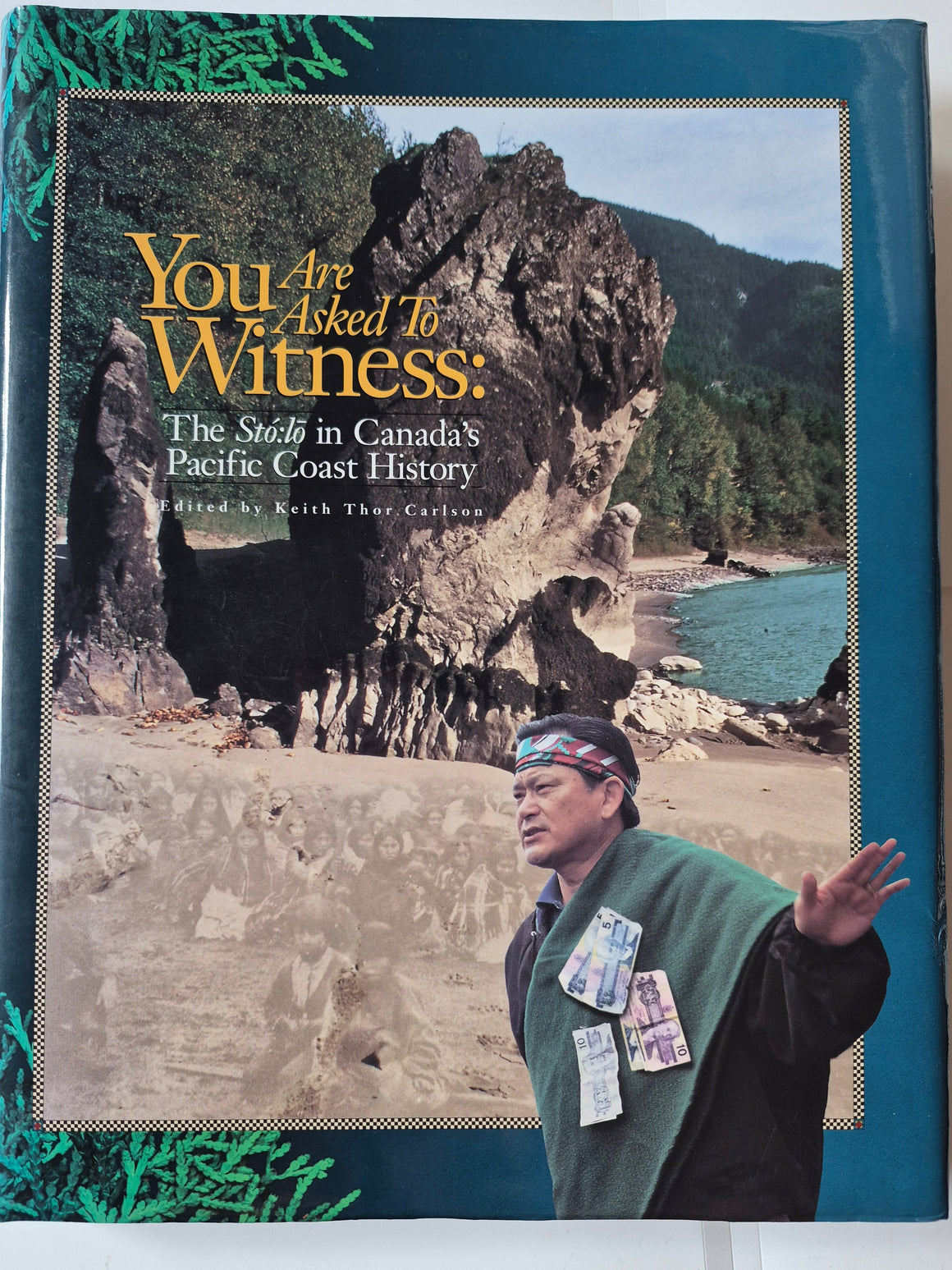 You Are Asked to Witness: The Stó:lō in Canada's Pacific Coast History, an anthology edited by Keith Thor Carlson
