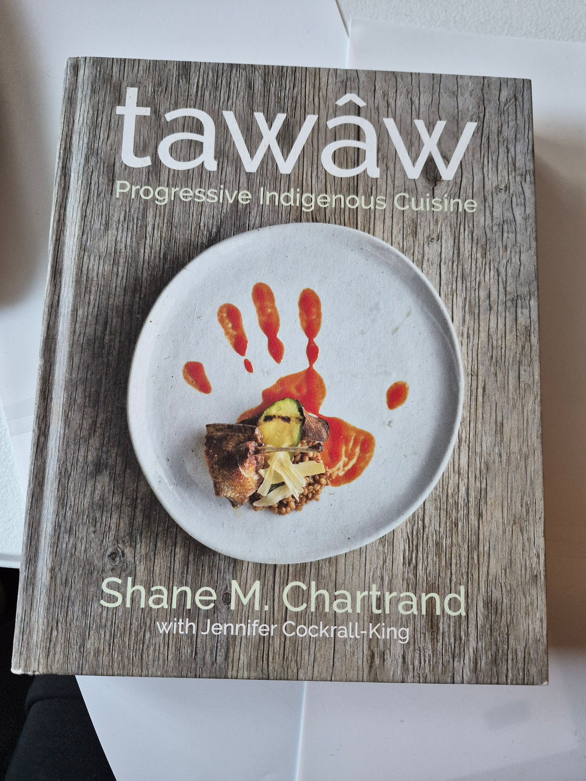 tawâw: Progressive Indigenous Cuisine by Chef Shane M. Chartrand with Jennifer Cockrall-King