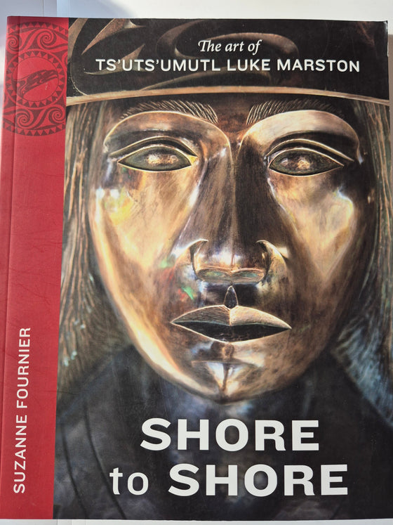 Shore to Shore: The Art of Ts'uts'umutl Luke Marston written by Suzanne Fournier.