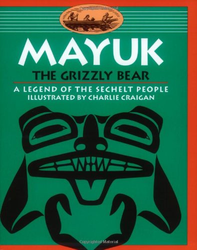 Mayuk The Grizzly Bear - A Legend of the Sechelt People